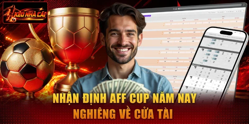 Nhận định AFF Cup năm nay nghiêng về cửa tài