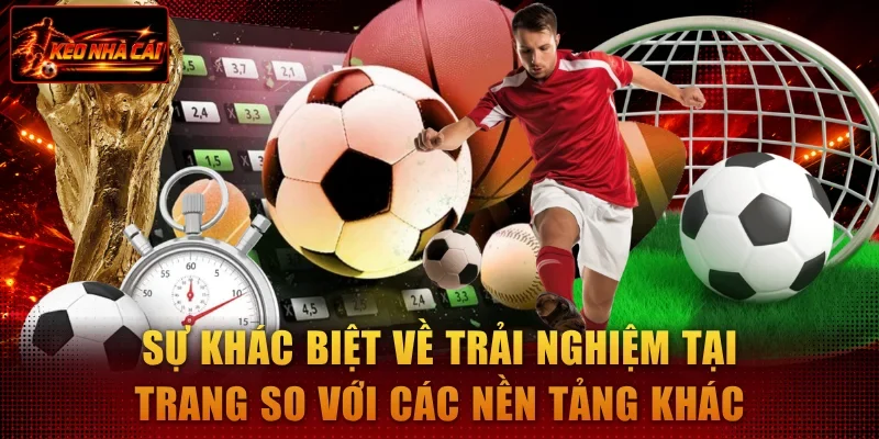 Sự khác biệt về trải nghiệm tỷ lệ kèo nhà cái 5 hôm nay so với website khác Sự khác biệt về trải nghiệm tỷ lệ kèo nhà cái 5 hôm nay so với website khác